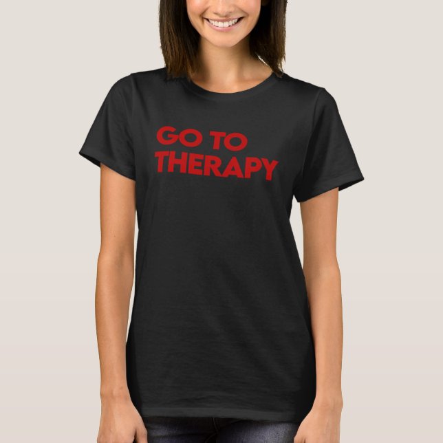 Camiseta Go To Therapy  Mental Health Love yourself Healing (Anverso)