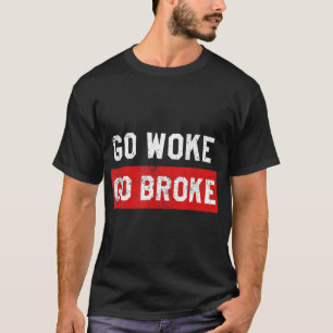 Camiseta Go Woke Go Broke Anti Woke Trastornado.png