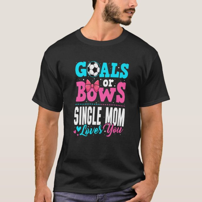 Camiseta Goals Or Bows Single Mom Loves You Gender Reveal P (Anverso)
