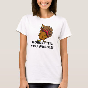 Camiseta Gobble hasta que tambaleas