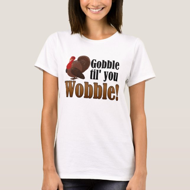 Camiseta Gobble hasta que tambaleas Funny Cena de Acción de (Anverso)