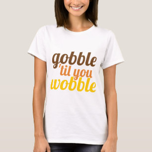 Camiseta Gobble hasta que tambalees divertido Amistad