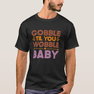 Camiseta Gobble Hasta que te tambalee el día de Acción de G