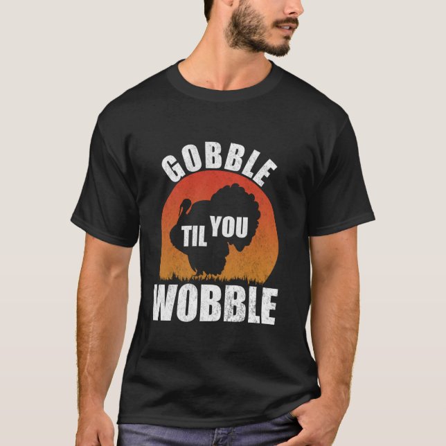 Camiseta Gobble hasta que te tambalees gracioso Acción de G (Anverso)
