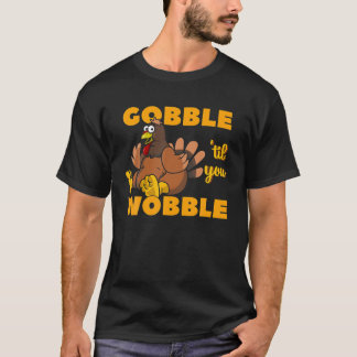 Camiseta Gobble hasta que te tambalees gracioso Acción de G