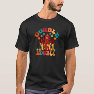 Camiseta Gobble hasta que tu familia Wobble Groovy Turkey g