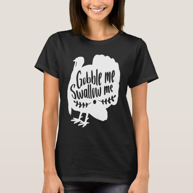 Camiseta Gobble Me Swallow Me  Thanksgiving Day Turkey (Anverso)