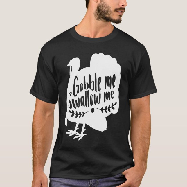 Camiseta Gobble Me Swallow Me  Thanksgiving Day Turkey (Anverso)
