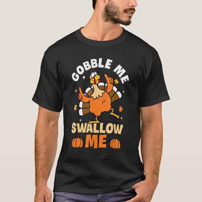 Camiseta Gobble Me Swallow Me Turkey Autumn Fall Thanksgivi (Anverso)
