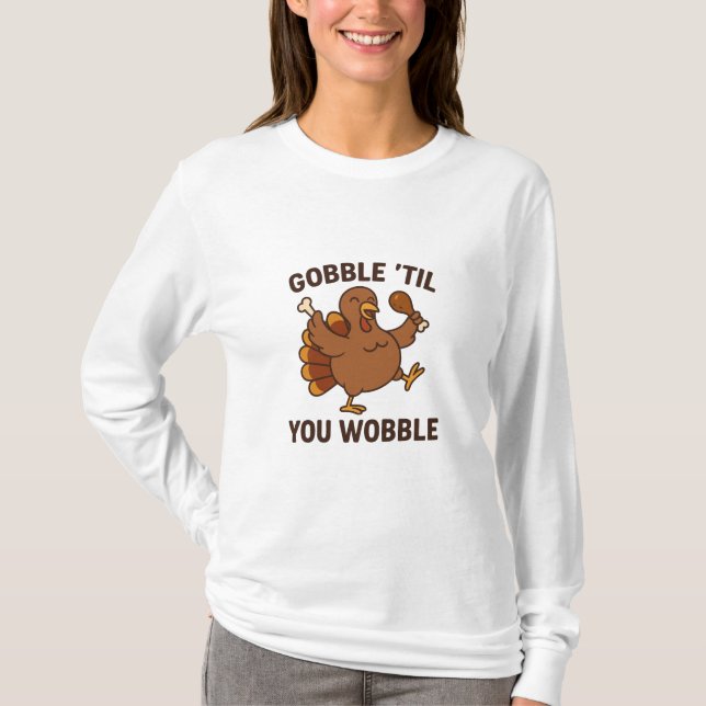 Camiseta Gobble ’Til You Wobble – Funny Thanksgiving Turkey (Anverso)