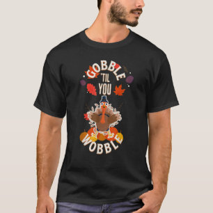 Camiseta Gobble til You Wobble  Meme de Pavo