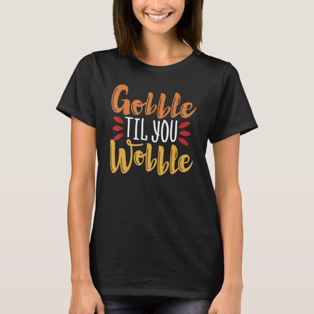 Camiseta Gobble Til You Wobble  Thanksgiving Day 3 (Anverso)