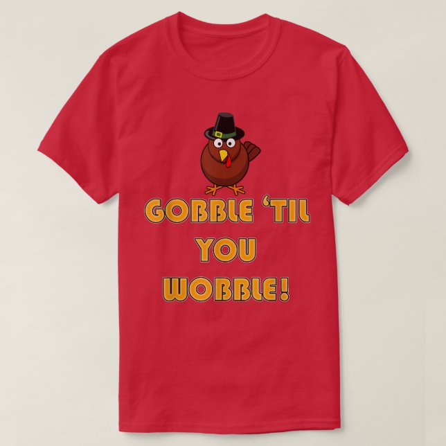 Camiseta Gobble 'Til You Wobble! Turkey  (Diseño del anverso)