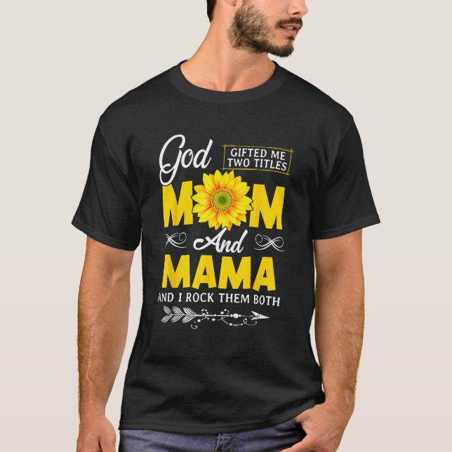 Camiseta God ed Me Two Titles Mom And Mama Mothers Day Sunf (Anverso)