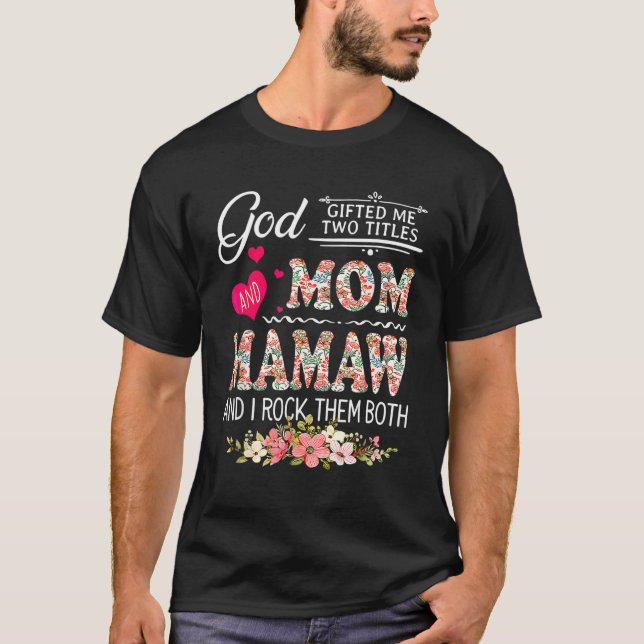 Camiseta God Ed Me Two Titles Mom And Mamaw Flower Mother's (Anverso)