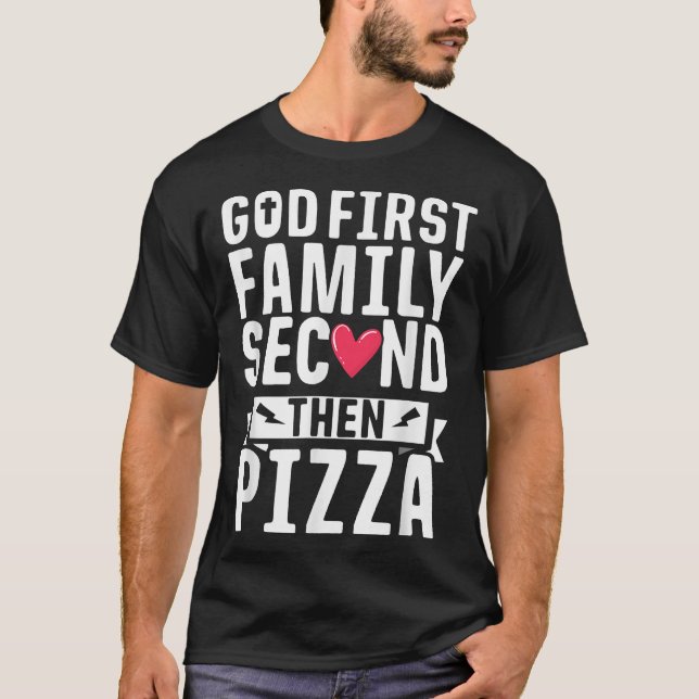 Camiseta God First Family Second Then Pizza Funny Gift  (Anverso)
