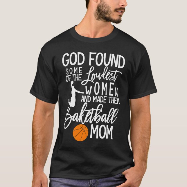 Camiseta God Found Some Of The Loudest Women Basketball Mom (Anverso)