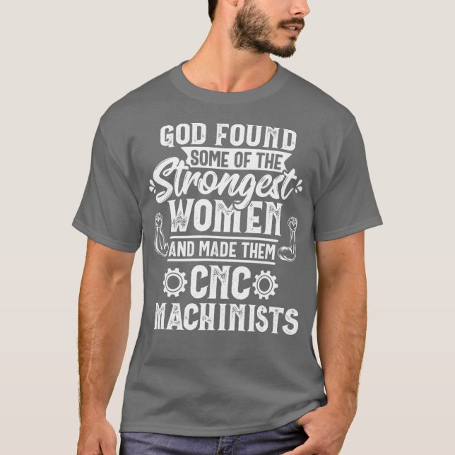 Camiseta God Found Strongest Women CNC Machinist Operator (Anverso)