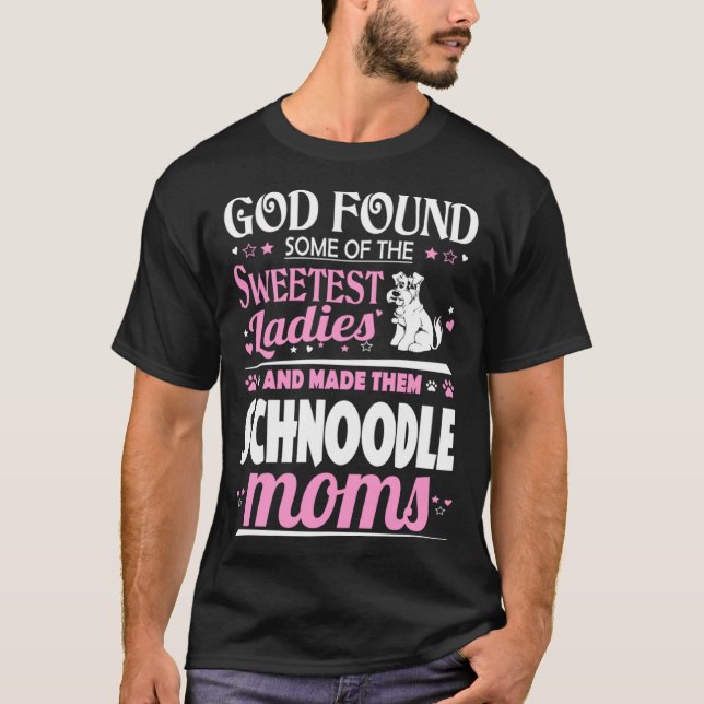 Camiseta God Found Sweetest Ladies Made Them Schnoodle Moms (Anverso)
