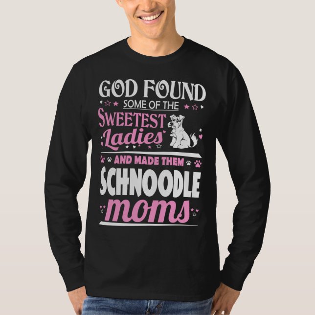 Camiseta God Found Sweetest Ladies Made Them Schnoodle Moms (Anverso)