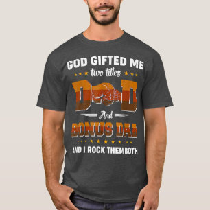 Camiseta God Gifted Me Two Titles Dad And Bonus Dad Father'