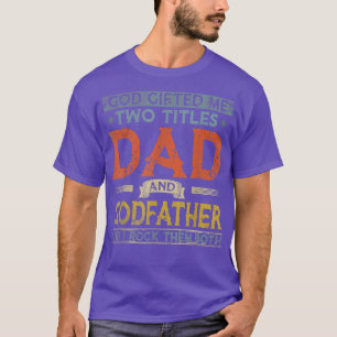 Camiseta God Gifted Me Two Titles Dad And Godfather Fathers