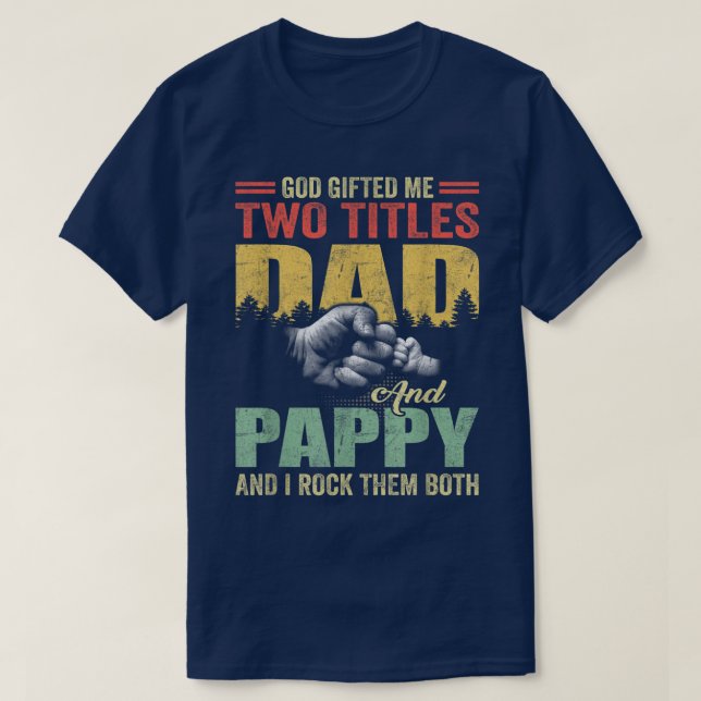 Camiseta God Gifted Me Two Titles Dad And Pappy Father's Da (Diseño del anverso)