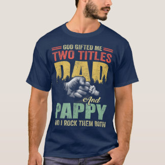 Camiseta God Gifted Me Two Titles Dad And Pappy Father's Da