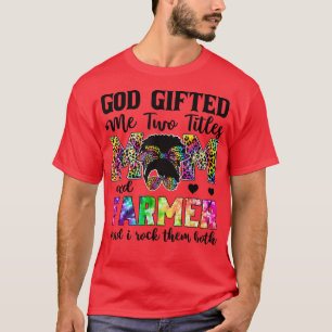 Camiseta God Gifted Me Two Titles Mom And Farmer Leopard Ti