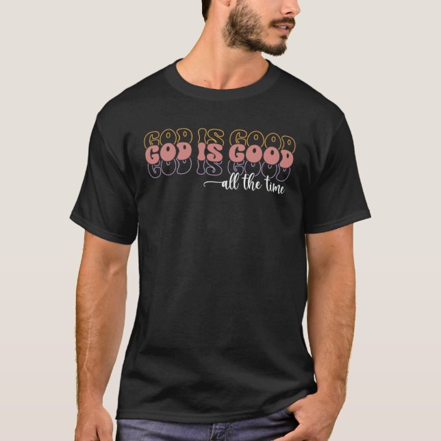 Camiseta God Is Good All The Time Christian Faith Worship (Anverso)