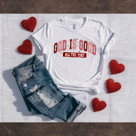 Camiseta God is Good All the Time Christian Valentine's Tee