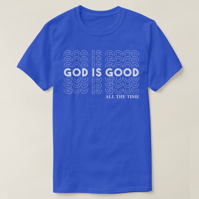 Camiseta God Is Good All The Time Christian Worship Preache (Diseño del anverso)