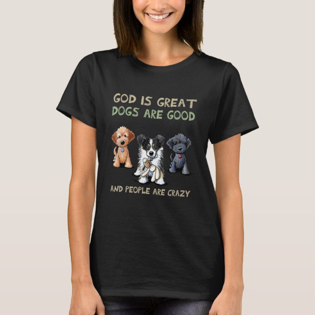Camiseta God Is Great Dogs Are Good And People Are Crazy 2 (Anverso)