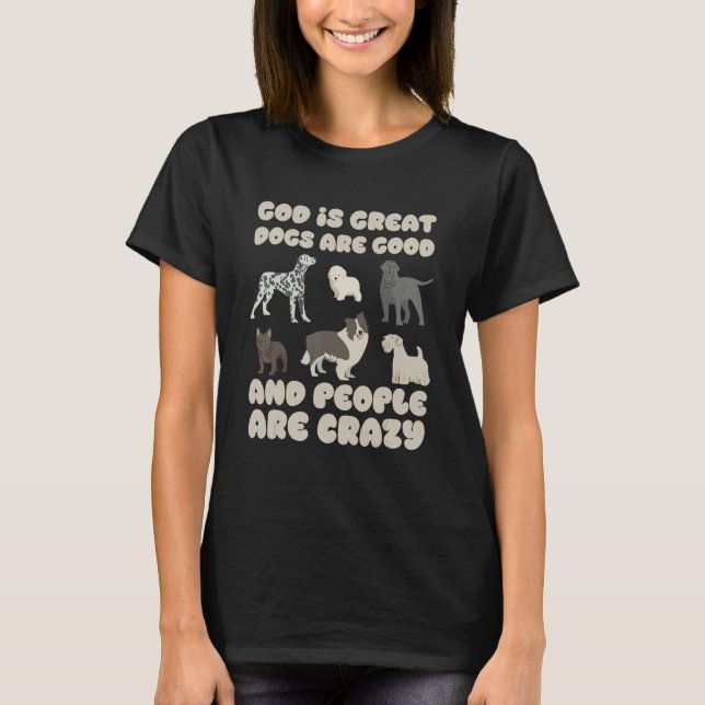 Camiseta God Is Great Dogs Are Good And People Are Crazy Do (Anverso)