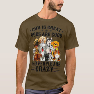 Camiseta God Is Great Dogs Are Good And People Are Crazy Pr