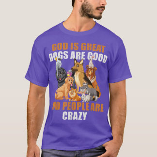 Camiseta God Is Great Dogs Are Good People Are Crazy-59