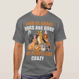 Camiseta God Is Great Dogs Are Good People Are Crazy -60