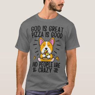 Camiseta God Is Great Pizza Is Good And People Are Crazy Co