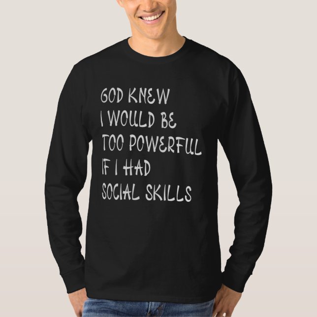 Camiseta God Knew I Would Be Too Powerful If I Had Social S (Anverso)