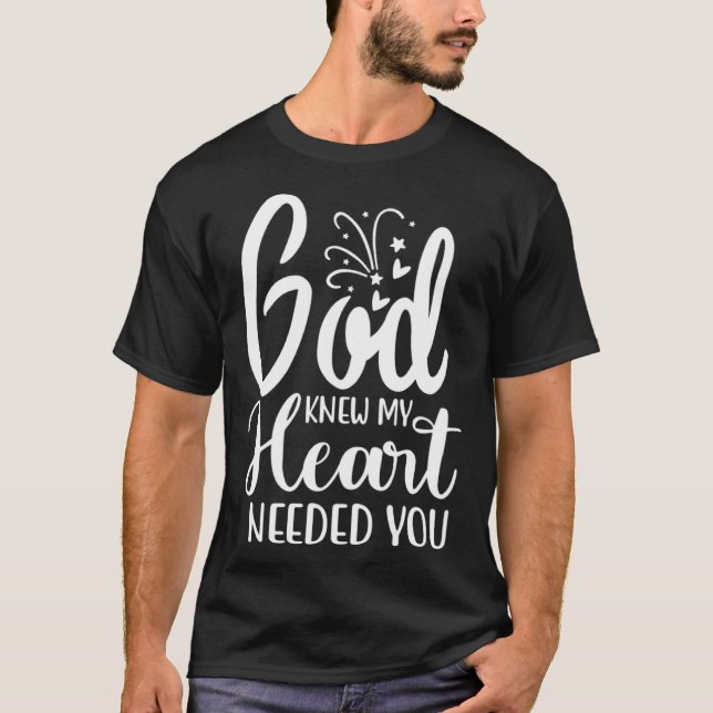 Camiseta God Knew My Heart Needed You Romantic Message Grap (Anverso)