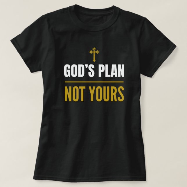 Camiseta God’s Plan, Not Yours –T-Shirt  (Diseño del anverso)