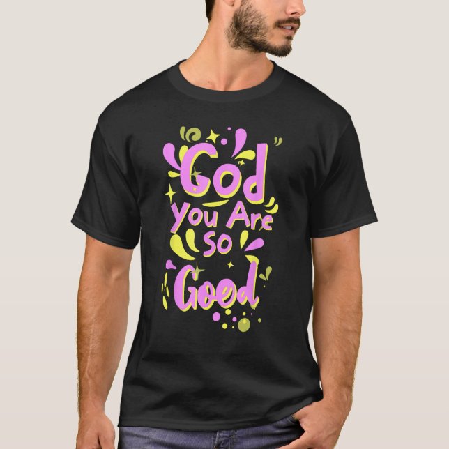 Camiseta God You Are So Good. (Anverso)