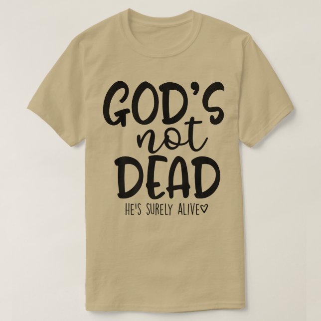 Camiseta Gods Not Dead Hes Surely Alive  (Diseño del anverso)