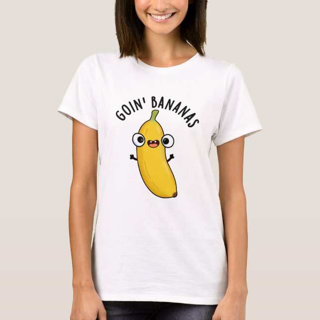 Camiseta Goin Bananas Funny Fruit Pun (Anverso)