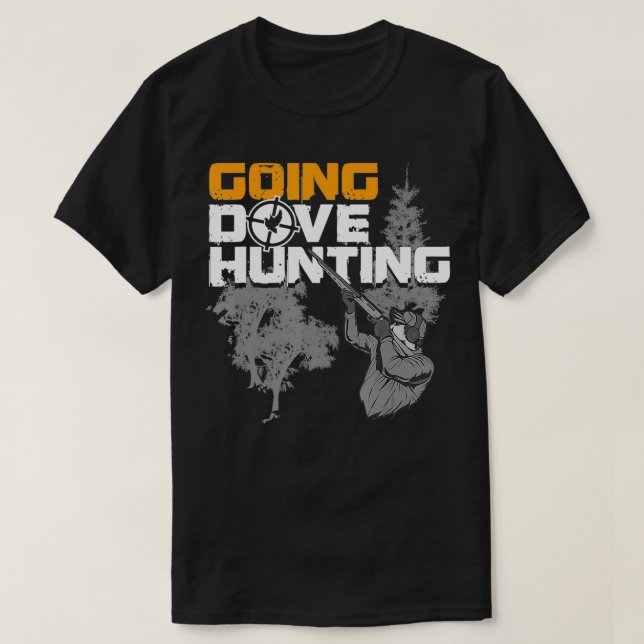 Camiseta Going Dove Hunting Funny Best Dove Bird Hunter Gif (Diseño del anverso)