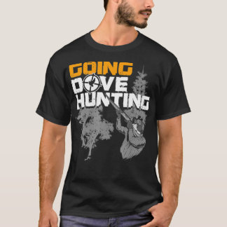 Camiseta Going Dove Hunting Funny Best Dove Bird Hunter Gif