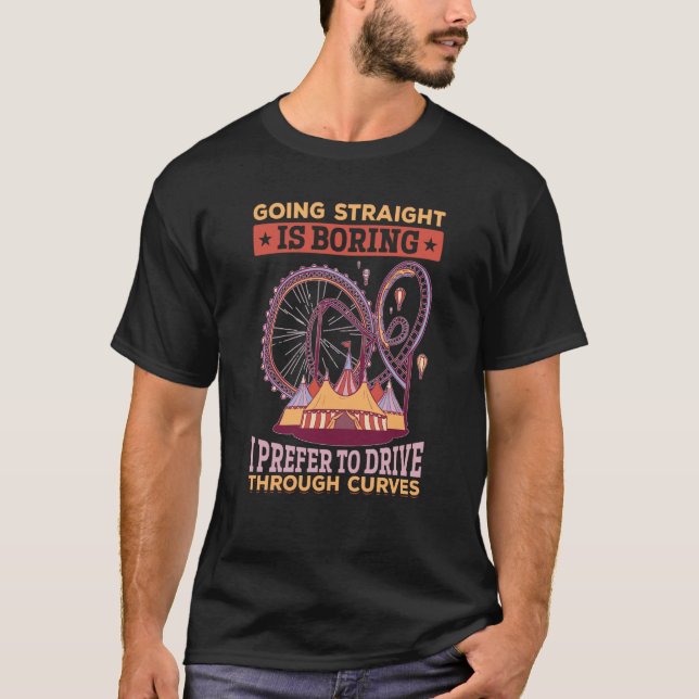 Camiseta Going Straight Is Boring I Prefer To Drive Through (Anverso)