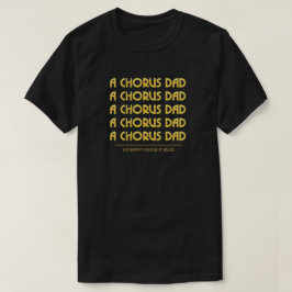 Camiseta Gold A Chorus Dad