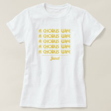 Gold A Chorus Wife T-Shirt