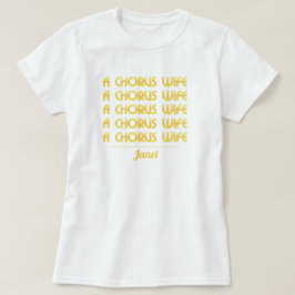 Camiseta Gold A Chorus Wife T-Shirt